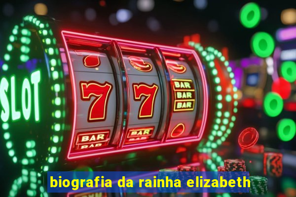 biografia da rainha elizabeth